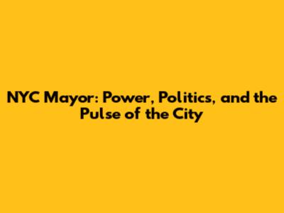 NYC Mayor: Power, Politics, and the Pulse of the City