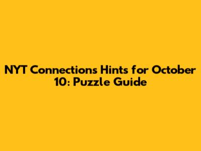 NYT Connections Hints for October 10: Puzzle Guide