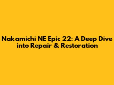 Nakamichi NE Epic 22: A Deep Dive into Repair & Restoration