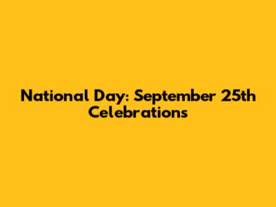 National Day: September 25th Celebrations