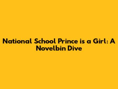 National School Prince is a Girl: A Novelbin Dive