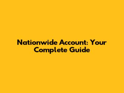 Nationwide Account: Your Complete Guide