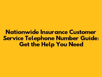 Nationwide Insurance Customer Service Telephone Number Guide: Get the Help You Need