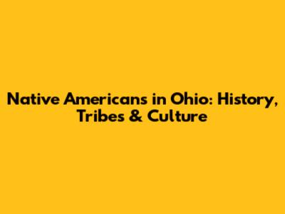 Native Americans in Ohio: History, Tribes & Culture