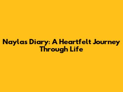 Nayla's Diary: A Heartfelt Journey Through Life