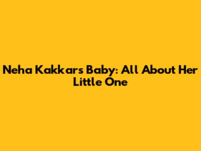 Neha Kakkar's Baby: All About Her Little One