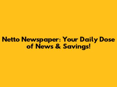Netto Newspaper: Your Daily Dose of News & Savings!