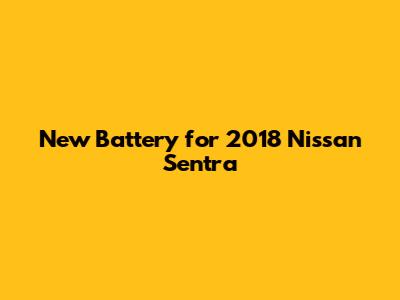 New Battery for 2018 Nissan Sentra
