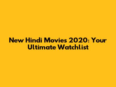 New Hindi Movies 2020: Your Ultimate Watchlist