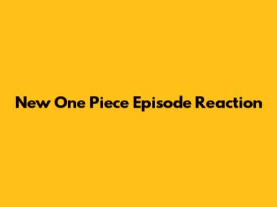 New One Piece Episode Reaction