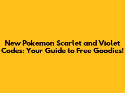 New Pokemon Scarlet and Violet Codes: Your Guide to Free Goodies!