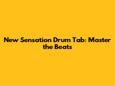 New Sensation Drum Tab: Master the Beats