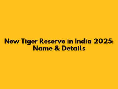 New Tiger Reserve in India 2025: Name & Details