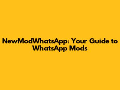 NewModWhatsApp: Your Guide to WhatsApp Mods