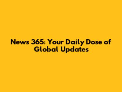 News 365: Your Daily Dose of Global Updates