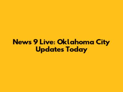 News 9 Live: Oklahoma City Updates Today