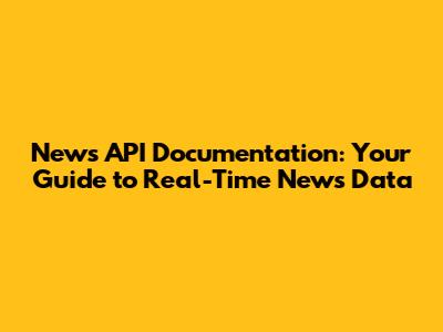 News API Documentation: Your Guide to Real-Time News Data