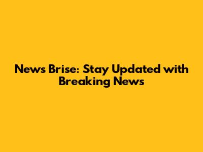 News Brise: Stay Updated with Breaking News