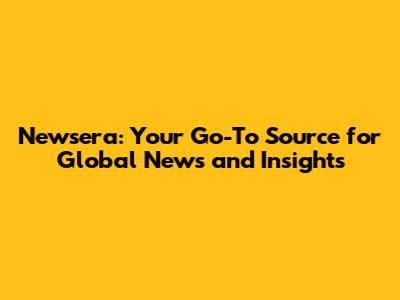 Newsera: Your Go-To Source for Global News and Insights