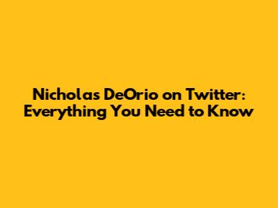 Nicholas DeOrio on Twitter: Everything You Need to Know