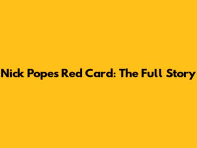Nick Pope's Red Card: The Full Story