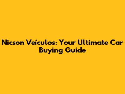 Nicson Veículos: Your Ultimate Car Buying Guide