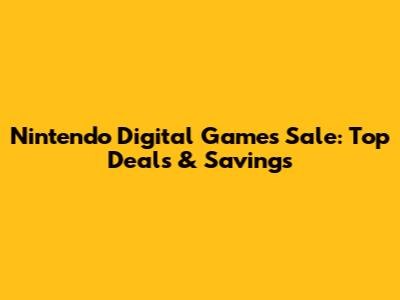 Nintendo Digital Games Sale: Top Deals & Savings