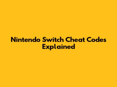 Nintendo Switch Cheat Codes Explained