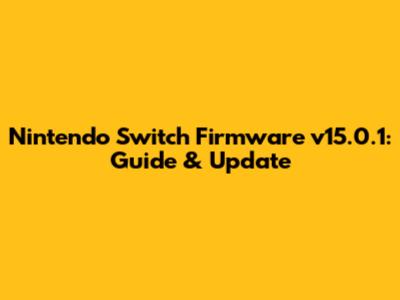 Nintendo Switch Firmware v15.0.1: Guide & Update