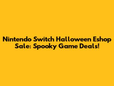 Nintendo Switch Halloween Eshop Sale: Spooky Game Deals!