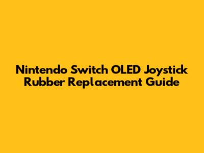 Nintendo Switch OLED Joystick Rubber Replacement Guide