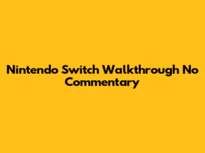 Nintendo Switch Walkthrough No Commentary