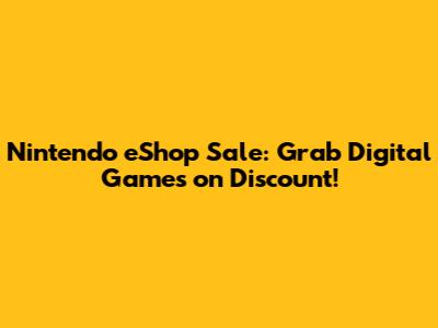 Nintendo eShop Sale: Grab Digital Games on Discount!