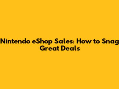 Nintendo eShop Sales: How to Snag Great Deals