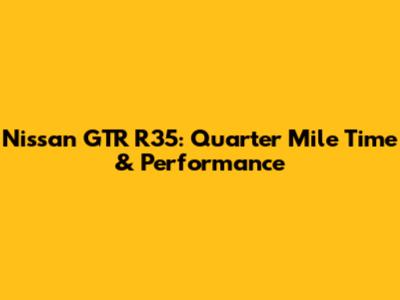 Nissan GTR R35: Quarter Mile Time & Performance