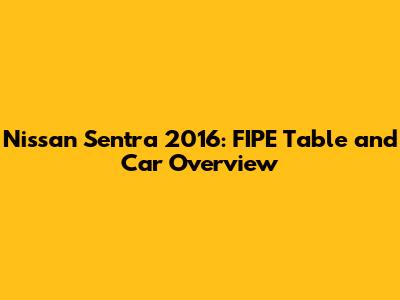 Nissan Sentra 2016: FIPE Table and Car Overview