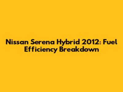 Nissan Serena Hybrid 2012: Fuel Efficiency Breakdown
