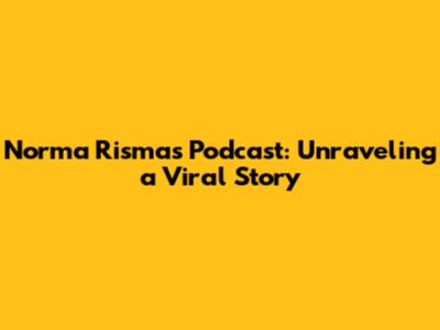 Norma Risma's Podcast: Unraveling a Viral Story
