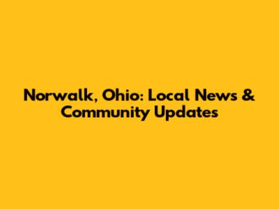 Norwalk, Ohio: Local News & Community Updates