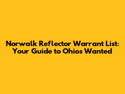 Norwalk Reflector Warrant List: Your Guide to Ohio's Wanted