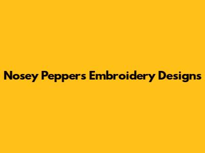 Nosey Peppers Embroidery Designs