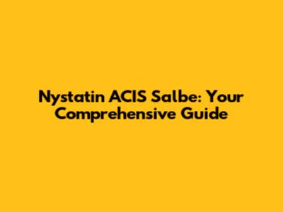 Nystatin ACIS Salbe: Your Comprehensive Guide