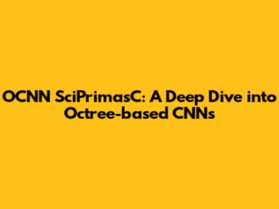 OCNN SciPrimasC: A Deep Dive into Octree-based CNNs