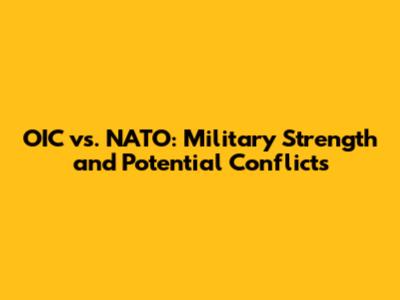 OIC vs. NATO: Military Strength and Potential Conflicts