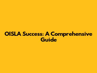 OISLA Success: A Comprehensive Guide