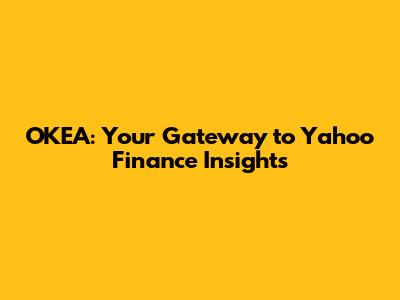 OKEA: Your Gateway to Yahoo Finance Insights