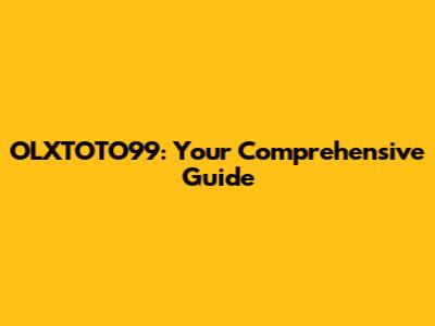 OLXTOTO99: Your Comprehensive Guide
