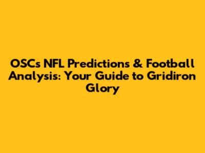 OSC's NFL Predictions & Football Analysis: Your Guide to Gridiron Glory