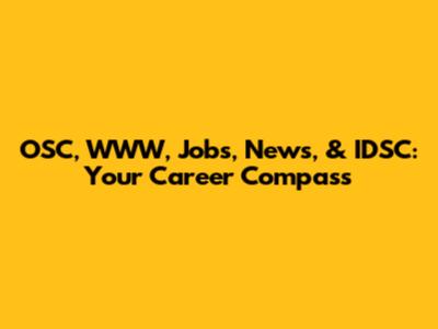 OSC, WWW, Jobs, News, & IDSC: Your Career Compass