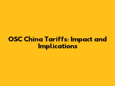 OSC China Tariffs: Impact and Implications